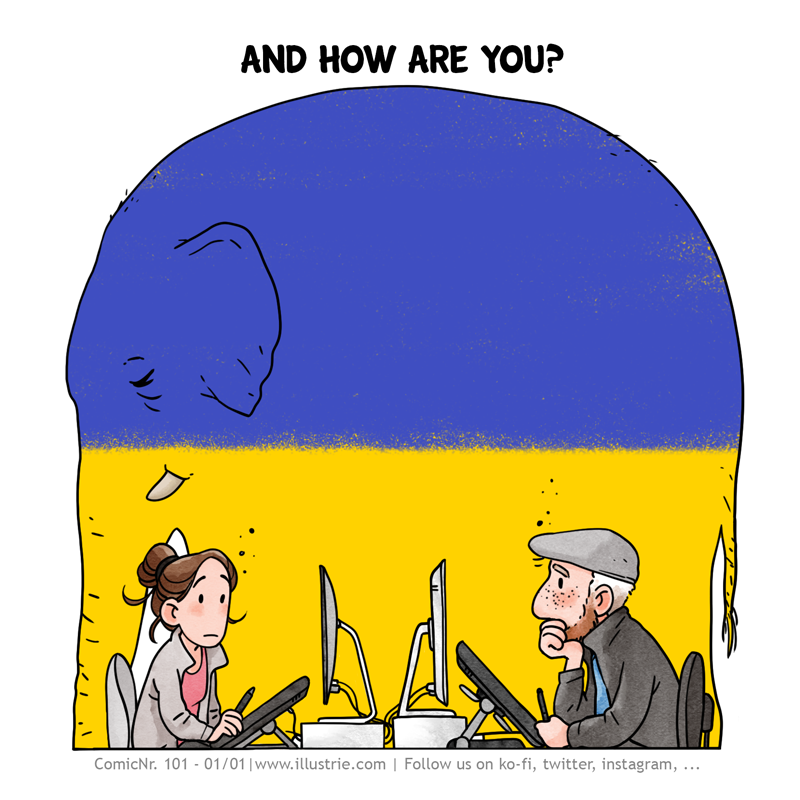 The two comic artists Stew and Timo (aka Illustrie) sit opposite each other at their drawing tablets and are blocked, unhappy and frightened about the war, which stands huge in the room as an elephant (colored in the colors of the Ukrainian flag) and dominates everything. The question that is raised and answered is how to deal with this situation ... | illustration by illustrie.com

Cartoon, comic, illustration, no war, peace, elephant in the room, breaking taboos, breaking silence, solving problems, being able to talk about everything, communication, dealing with difficult issues, war, fear, worry, looking for solutions, positive thinking, getting into action, collecting donations,  metaphor, self-help, emotions, blockades, courage, depression, giving hope, helping, creativity, tackling together, crisis, Ukraine, solidarity, support, #csedigital